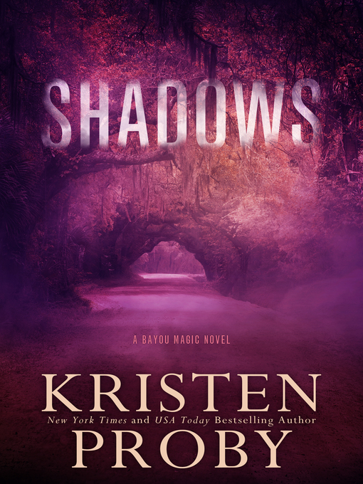 Title details for Shadows: a Bayou Magic Novel by Kristen Proby - Available